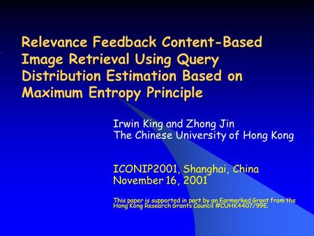 Relevance Feedback Content-Based Image Retrieval Using Query Distribution Estimation Based on Maximum Entropy Principle Irwin King and Zhong Jin The Chinese.
