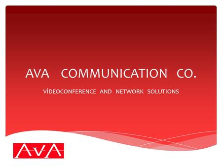 AVA COMMUNICATION CO. VİDEOCONFERENCE AND NETWORK SOLUTIONS.
