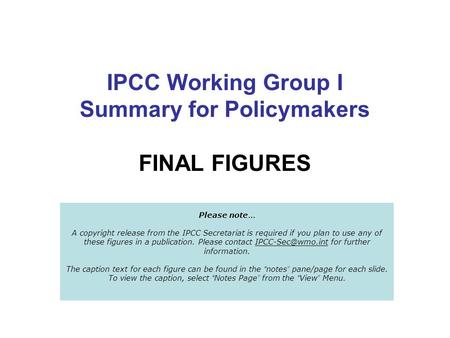 IPCC Working Group I Summary for Policymakers FINAL FIGURES Please note … A copyright release from the IPCC Secretariat is required if you plan to use.