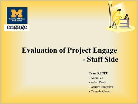 Evaluation of Project Engage - Staff Side Team RENEU - Anran Ye - Aalap Doshi - Gaurav Pimprikar - Yung-Ju Chang.