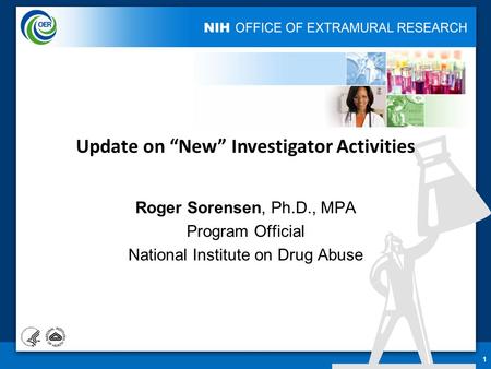 Roger Sorensen, Ph.D., MPA Program Official National Institute on Drug Abuse 1 Update on “New” Investigator Activities.