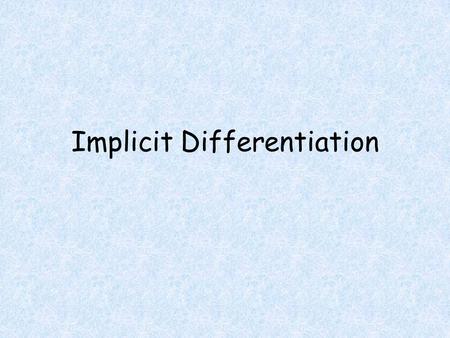 Implicit Differentiation. Objectives Students will be able to Calculate derivative of function defined implicitly. Determine the slope of the tangent.