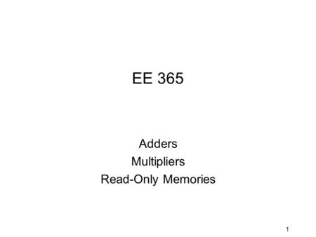 1 EE 365 Adders Multipliers Read-Only Memories 2 Equality Comparators 1-bit comparator 4-bit comparator EQ_L.