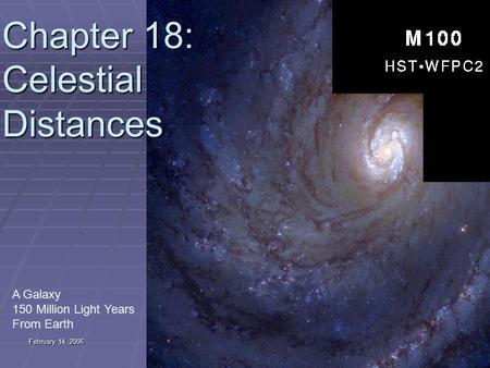 February 14, 2006 Astronomy 2010 1 Chapter 18: Celestial Distances A Galaxy 150 Million Light Years From Earth.