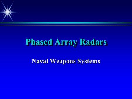 Phased Array Radars Naval Weapons Systems. Limitations of Mechanical Scanning Radars  Positioning Antenna is SLOW  Reduced reaction times  Blind Sided!