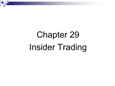 Chapter 29 Insider Trading. Insider Trading: Definition Inside information is material information that is not available to public traders. Material information.