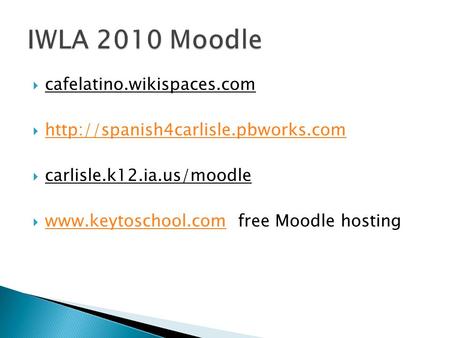  cafelatino.wikispaces.com     carlisle.k12.ia.us/moodle 