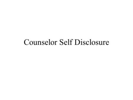 Counselor Self Disclosure. Purposes for Counselor Self-disclosure To generate an open and facilitative counseling atmosphere. To reduce the role distance.
