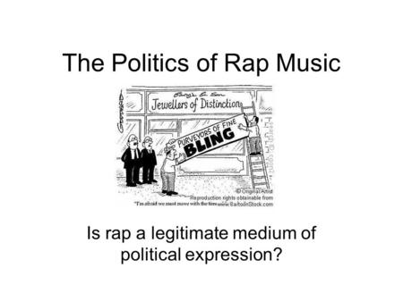 The Politics of Rap Music Is rap a legitimate medium of political expression?