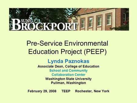Pre-Service Environmental Education Project (PEEP) Lynda Paznokas Associate Dean, College of Education School and Community Collaboration Center Washington.
