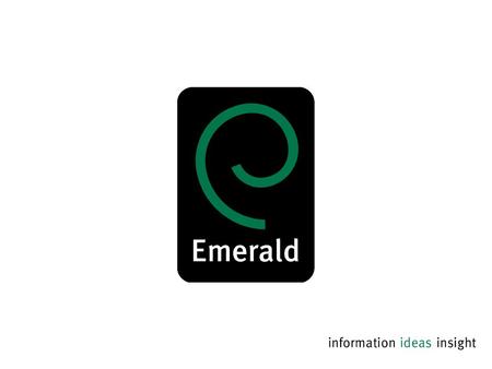 DEVELOPED TO ADD VALUE TO SCHOLARLY RESOURCES FOR BUSINESS SCHOOLS AND UNIVERSITIES Jordi Caralt EMERALD GROUP PUBLISHING 13 th Panhellenic Academic Libraries.