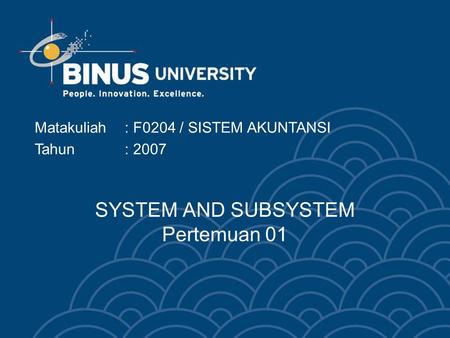 SYSTEM AND SUBSYSTEM Pertemuan 01 Matakuliah: F0204 / SISTEM AKUNTANSI Tahun: 2007.