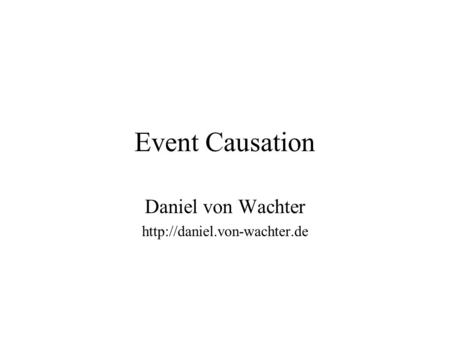 Event Causation Daniel von Wachter