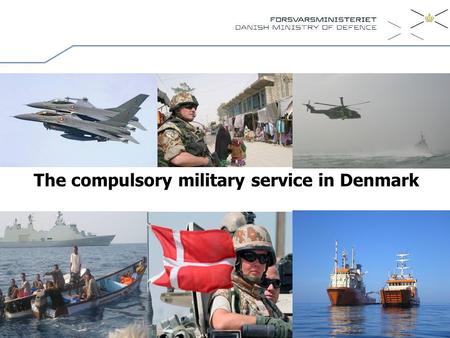 The compulsory military service in Denmark.  The constitution Article 81 - National Service Act  Defence Agreements between (a majority) the political.