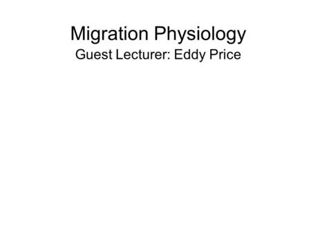 Migration Physiology Guest Lecturer: Eddy Price. What is migration? Best described as a syndrome of traits: 1.Persistent prolonged movement 2.Straightened.