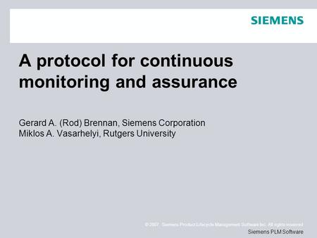 © 2007. Siemens Product Lifecycle Management Software Inc. All rights reserved Siemens PLM Software A protocol for continuous monitoring and assurance.
