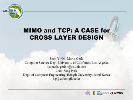MIMO and TCP: A CASE for CROSS LAYER DESIGN Soon Y. Oh, Mario Gerla Computer Science Dept. University of California, Los Angeles {soonoh,