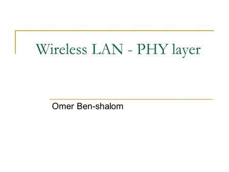 Wireless LAN - PHY layer Omer Ben-shalom. Lecture brief Technology background  Radio transmission (line codes, modulation)  Error correction  Spread.