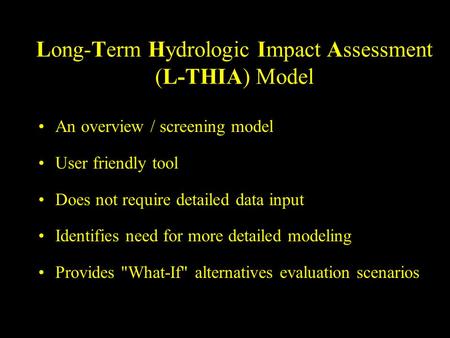 Long-Term Hydrologic Impact Assessment (L-THIA) Model An overview / screening model User friendly tool Does not require detailed data input Identifies.