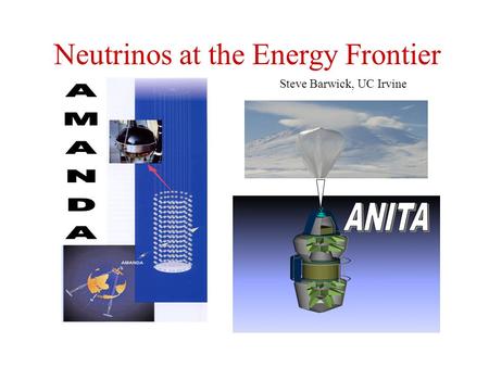 Neutrinos at the Energy Frontier Steve Barwick, UC Irvine.