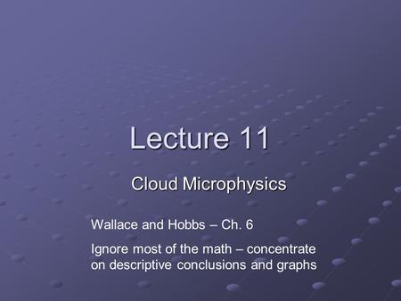 Lecture 11 Cloud Microphysics Wallace and Hobbs – Ch. 6