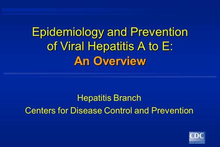 Epidemiology and Prevention of Viral Hepatitis A to E: Hepatitis Branch Centers for Disease Control and Prevention An Overview.