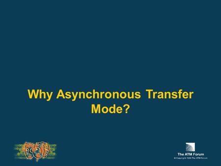 Why Asynchronous Transfer Mode?. Application Drivers Advantages of ATM Summary Topics.