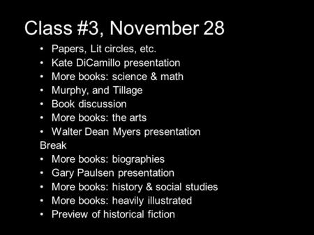 Class #3, November 28 Papers, Lit circles, etc. Kate DiCamillo presentation More books: science & math Murphy, and Tillage Book discussion More books: