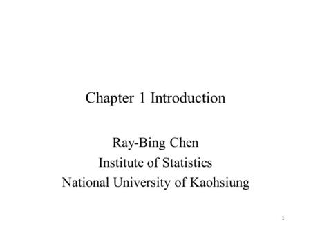 1 Chapter 1 Introduction Ray-Bing Chen Institute of Statistics National University of Kaohsiung.