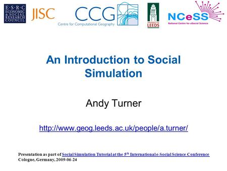 An Introduction to Social Simulation Andy Turner  Presentation as part of Social Simulation Tutorial at the.