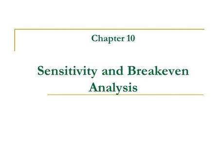 Chapter 10 Sensitivity and Breakeven Analysis. Handling Project Uncertainty Origin of Project Risk Methods of Describing Project Risk.