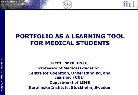 PORTFOLIO AS A LEARNING TOOL FOR MEDICAL STUDENTS Kirsti Lonka, Ph.D., Professor of Medical Education, Centre for Cognition, Understanding, and Learning.