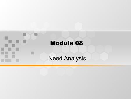 Module 08 Need Analysis. What’s Inside: Current concept of need analysis Matching need analysis and situation Gathering info: a target situation analysis.