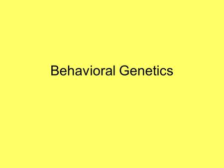Behavioral Genetics. Temperament – that portion of a person’s personality that has an organic, and therefore genetic, basis. It is has been acknowledged.