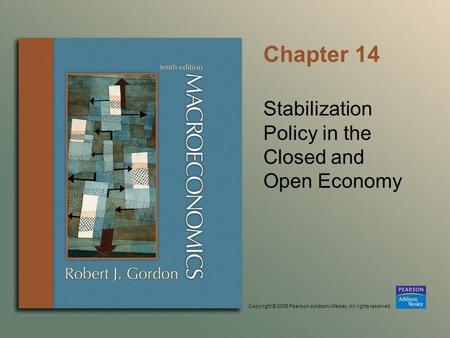 Copyright © 2006 Pearson Addison-Wesley. All rights reserved. Chapter 14 Stabilization Policy in the Closed and Open Economy.