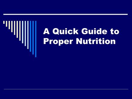 A Quick Guide to Proper Nutrition. What is proper nutrition?  The typical nutrition guide has been the food pyramid  It tells us how much of each type.