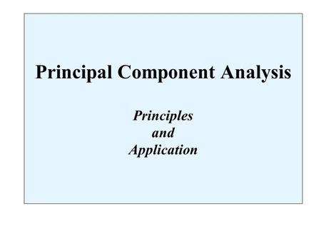Principal Component Analysis Principles and Application.