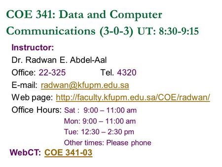 Instructor: Dr. Radwan E. Abdel-Aal Office: 22-325Tel. 4320   Web page: