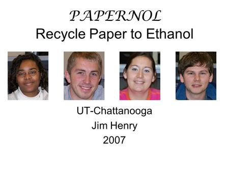 PAPERNOL Recycle Paper to Ethanol UT-Chattanooga Jim Henry 2007.