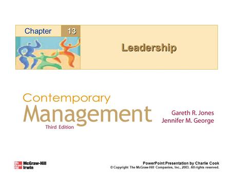 13Chapter PowerPoint Presentation by Charlie Cook © Copyright The McGraw-Hill Companies, Inc., 2003. All rights reserved. LeadershipLeadership.