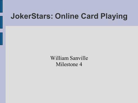 JokerStars: Online Card Playing William Sanville Milestone 4.