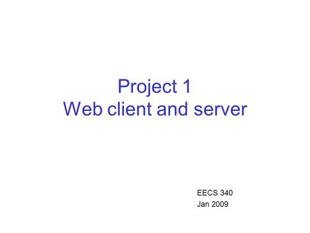 Project 1 Web client and server EECS 340 Jan 2009.