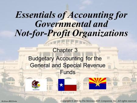 Essentials of Accounting for Governmental and Not-for-Profit Organizations Chapter 3 Budgetary Accounting for the General and Special Revenue Funds McGraw-Hill/Irwin.