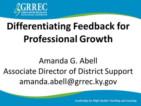 Differentiating Feedback for Professional Growth Amanda G. Abell Associate Director of District Support