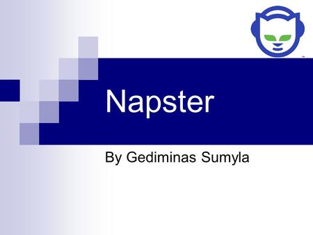 Napster By Gediminas Sumyla. Company overview Napster was initially created in 1999 by 19 year old Shawn Fanning who attended Boston Northeastern University.