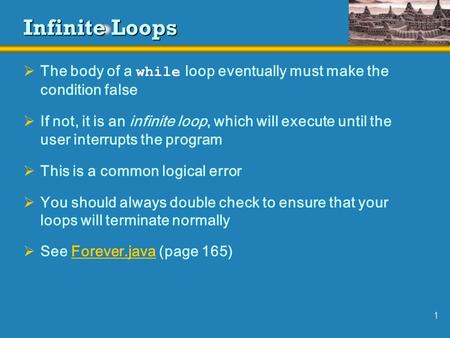 1 Infinite Loops  The body of a while loop eventually must make the condition false  If not, it is an infinite loop, which will execute until the user.