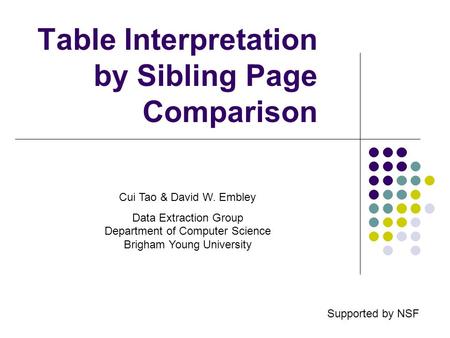 Table Interpretation by Sibling Page Comparison Cui Tao & David W. Embley Data Extraction Group Department of Computer Science Brigham Young University.
