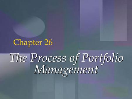 McGraw-Hill/Irwin Copyright © 2001 by The McGraw-Hill Companies, Inc. All rights reserved. 26-1 The Process of Portfolio Management Chapter 26.