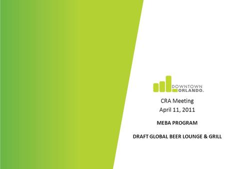 MEBA PROGRAM DRAFT GLOBAL BEER LOUNGE & GRILL CRA Meeting April 11, 2011.