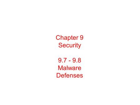 Chapter 9 Security 9.7 - 9.8 Malware Defenses. Malware Can be used for a form of blackmail. Example: Encrypts files on victim disk, then displays message.